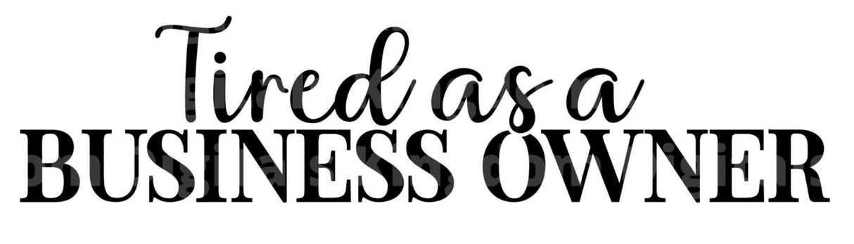 Tired As a Business Owner SVG Cut File