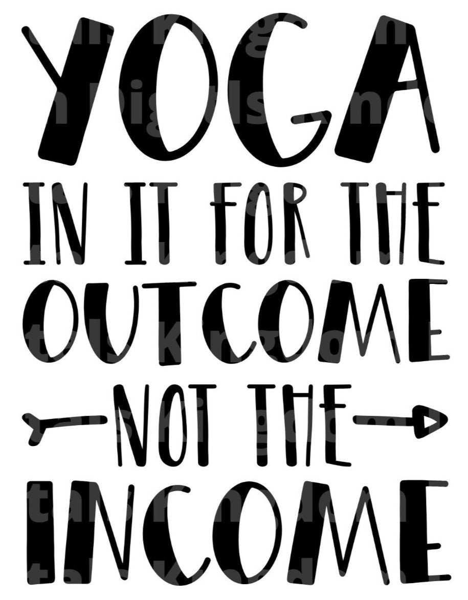 Yoga In It for The Outcome Not Income SVG Cut File