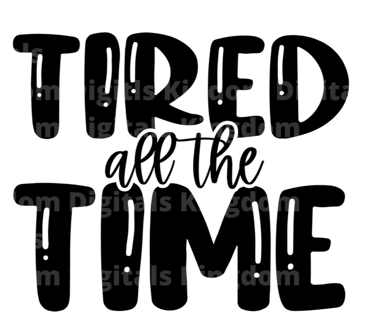 Tired All The Time SVG Cut File