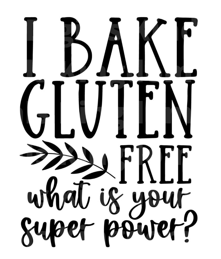 I Bake Gluten Free What Is Your Super Power? SVG Cut File