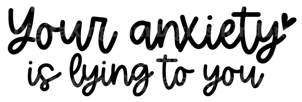 Your Anxiety Is lying To You SVG Cut File
