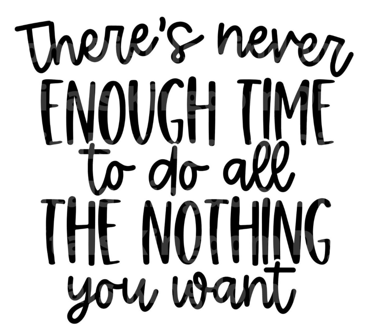 Never Enough Time To Do all The Nothing You Want SVG Cut File