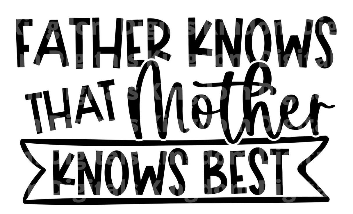 Father Knows That Mother Knows Best SVG Cut File