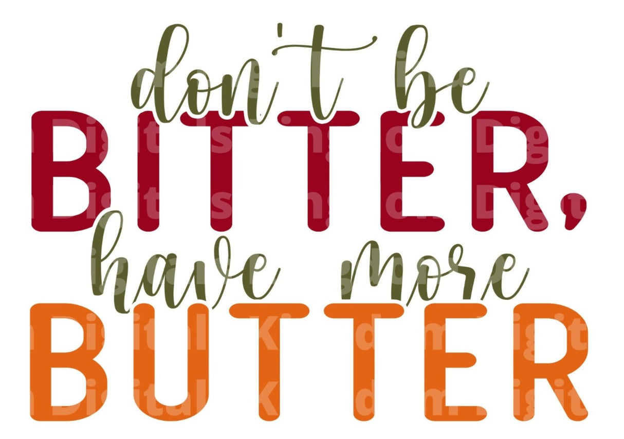 Don't be bitter have more butter SVG Cut File