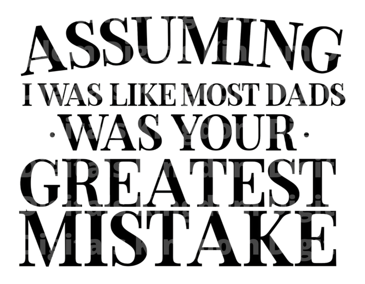Assuming I was Like Most Dads Was Your Greatest Mistake SVG Cut File