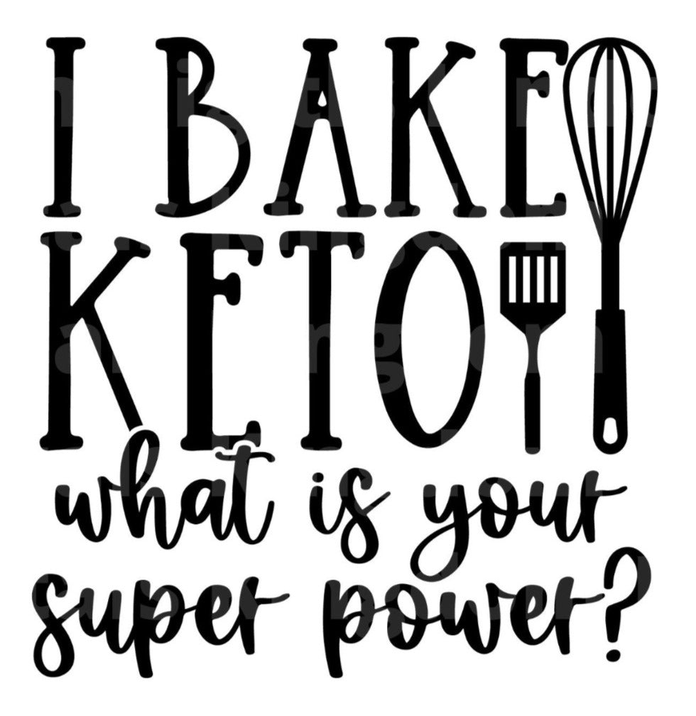 I Bake Keto What Is Your Super Power? SVG Cut File