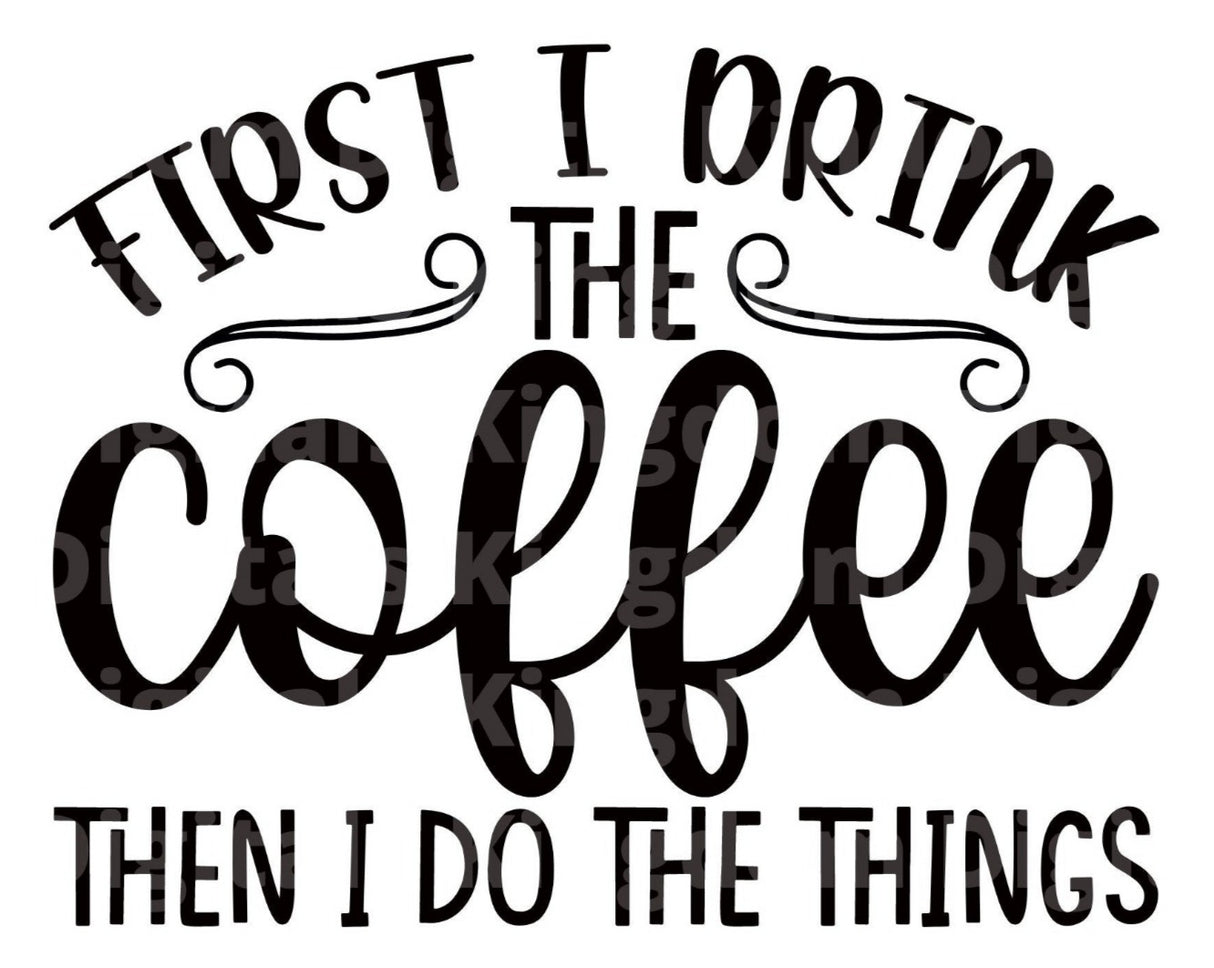 First I drink Coffee Then I do the things SVG Cut File