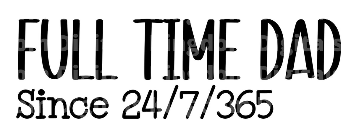 Full Time Dad Since 24/7/365 SVG Cut File
