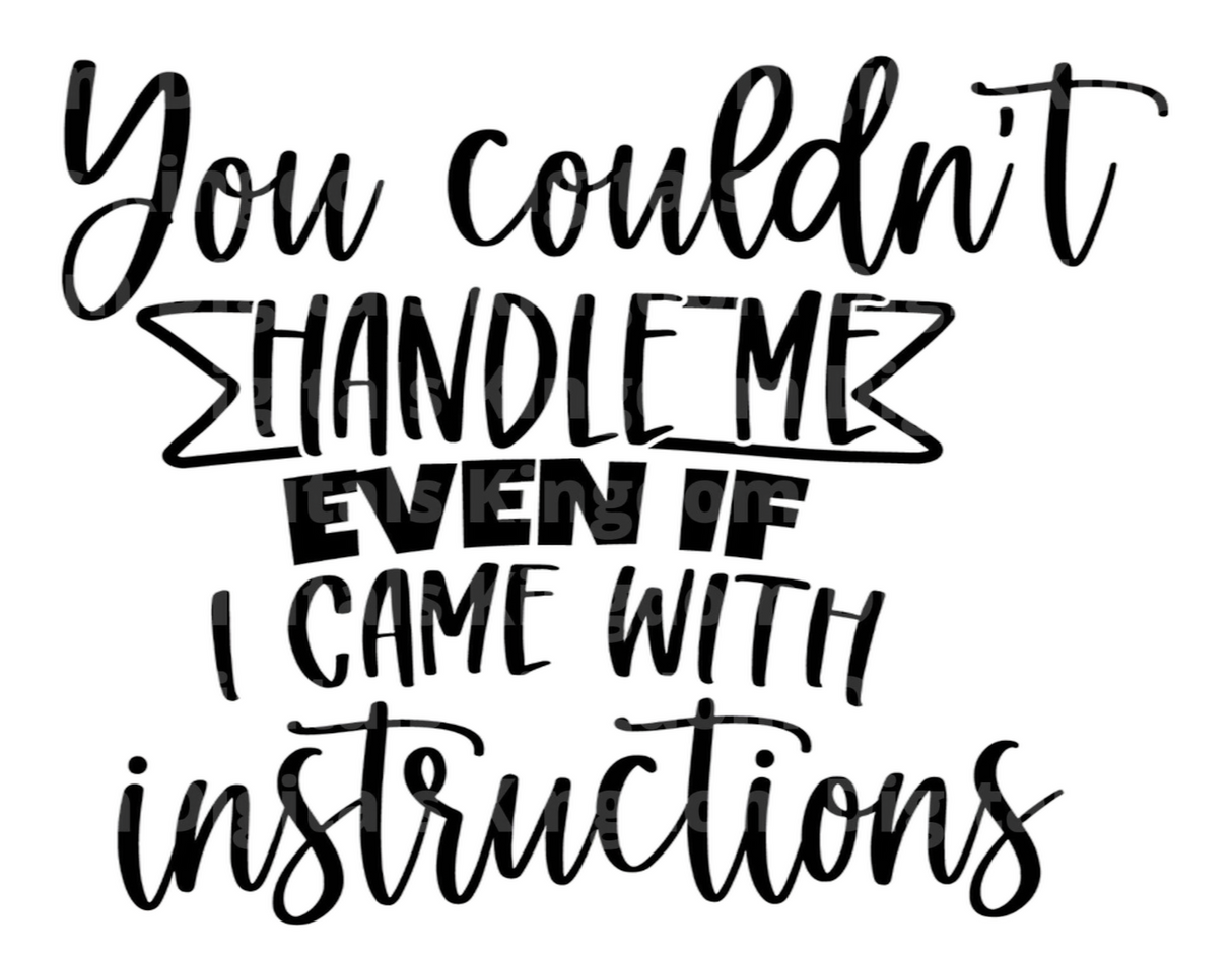 You Couldnt Handle me even If I came with Instructions SVG Cut File