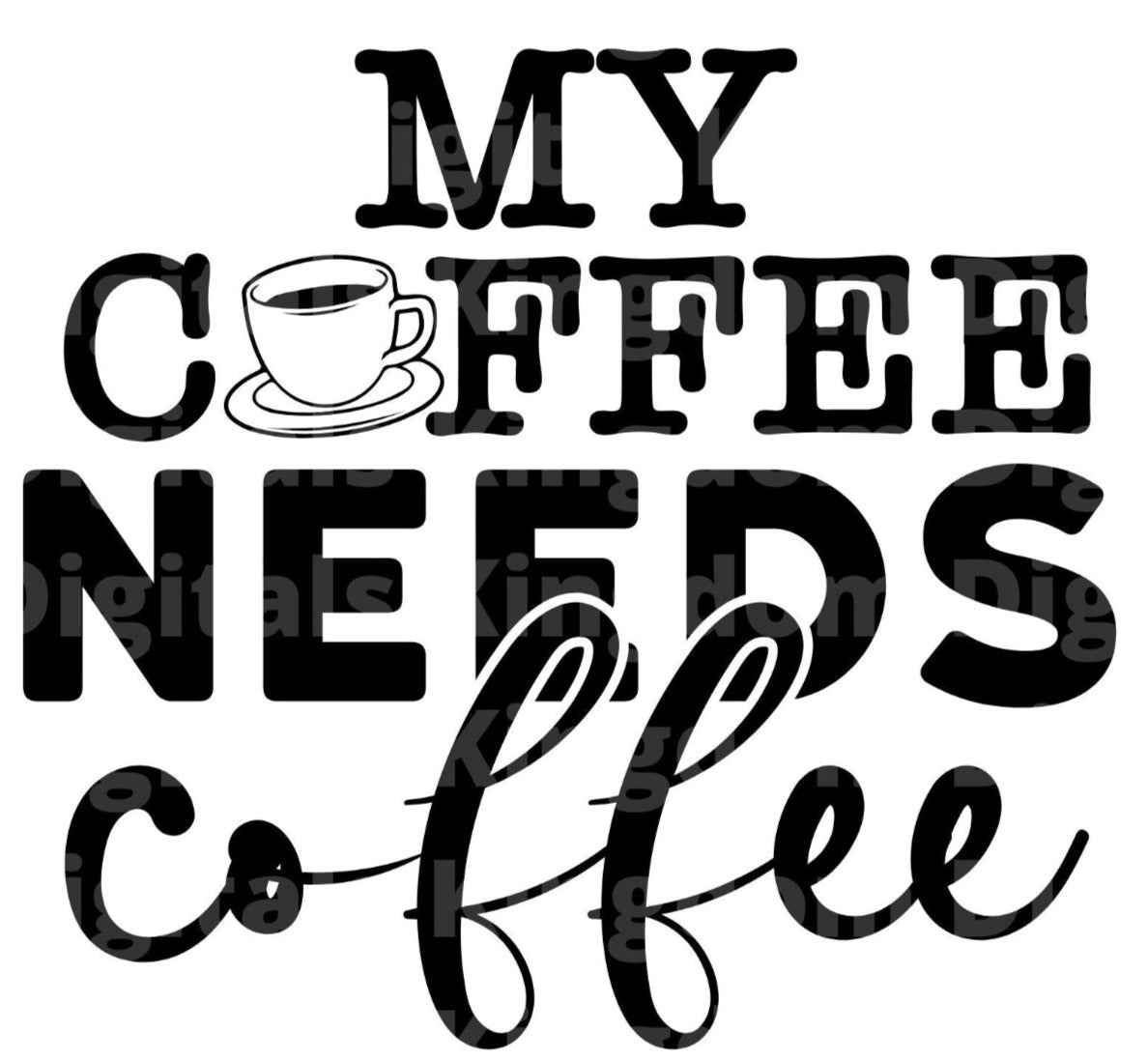 My Coffee Needs Coffee SVG Cut File