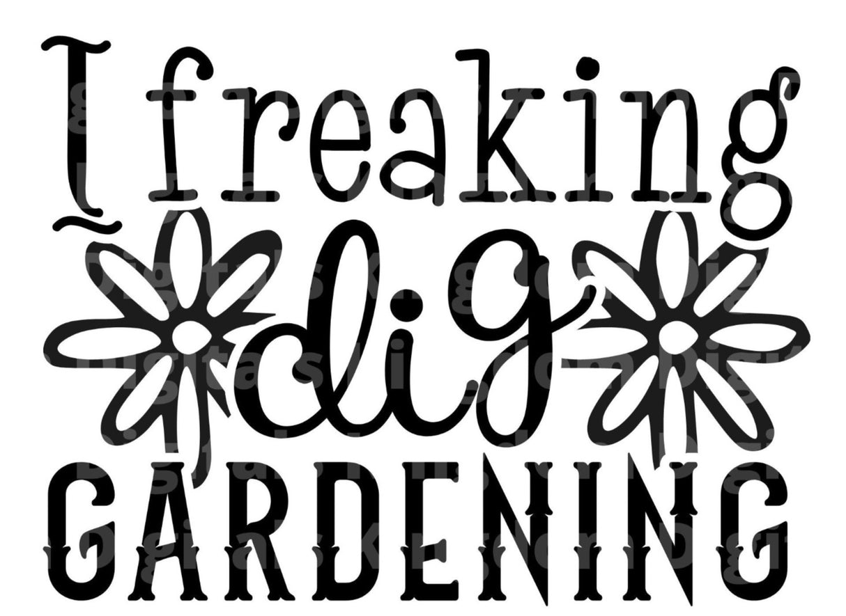 I Freaking Dig Gardening SVG Cut File