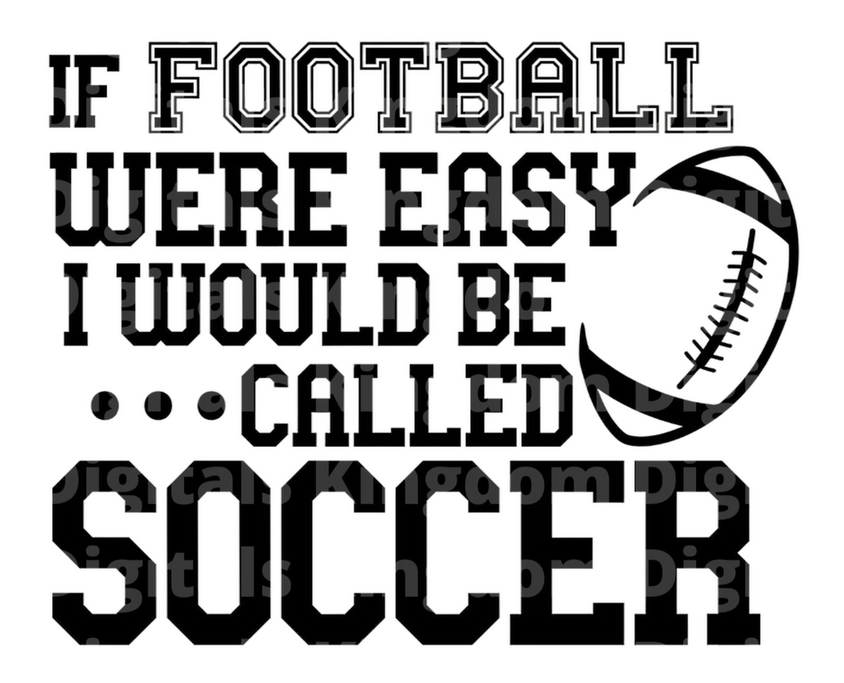 If Football were easy it would be called Soccer SVG Cut File