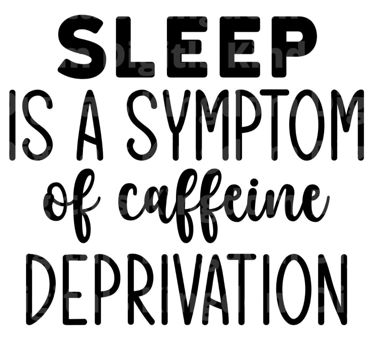 Sleep Is A Symptom Of Caffeine Deprivation SVG Cut File