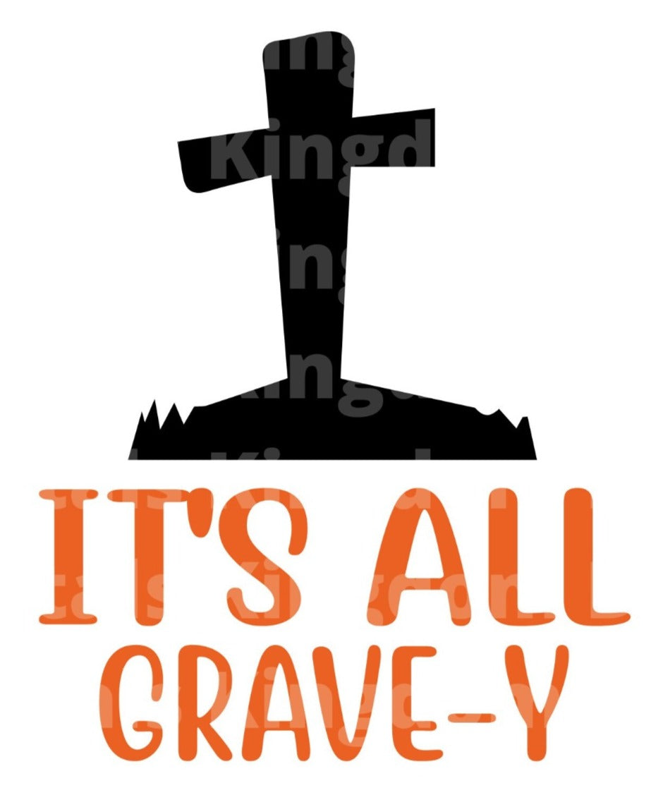 It's all grave-y SVG Cut File