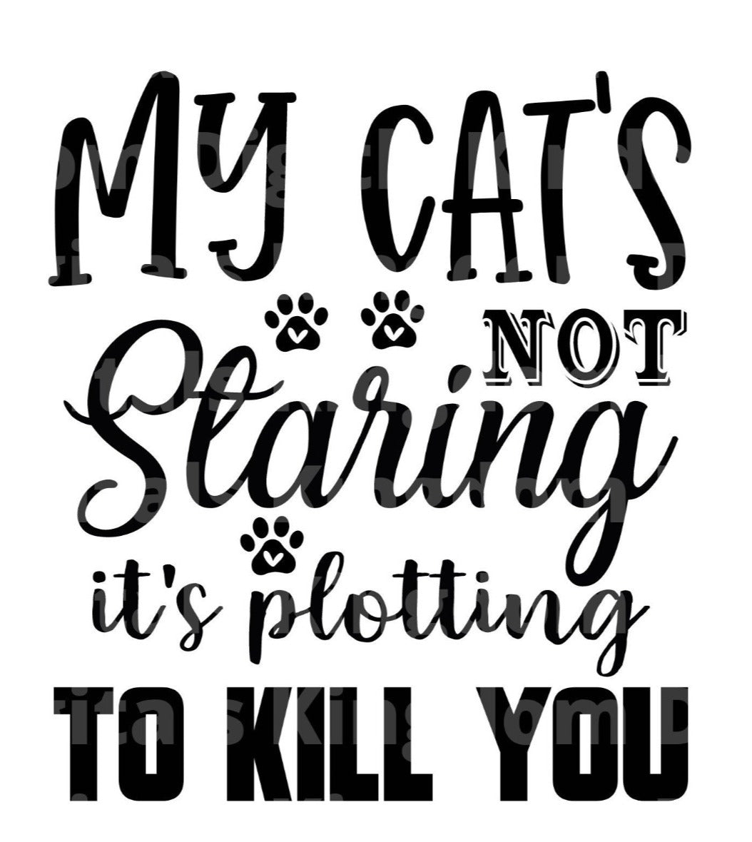 My cat's not staring it's plotting to kill you SVG Cut File
