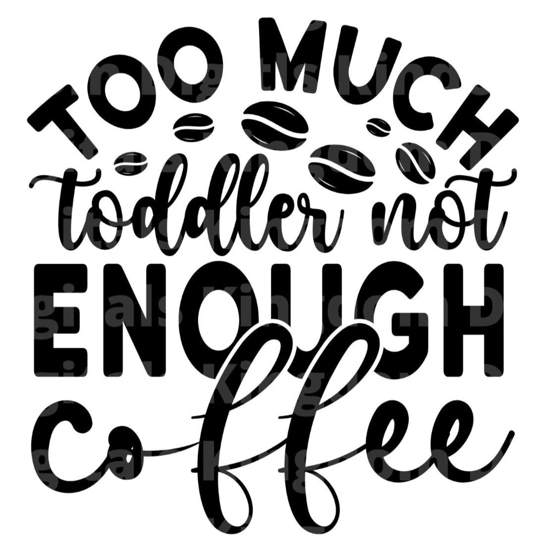 Too Much Toddler Not Enough Coffee SVG Cut File