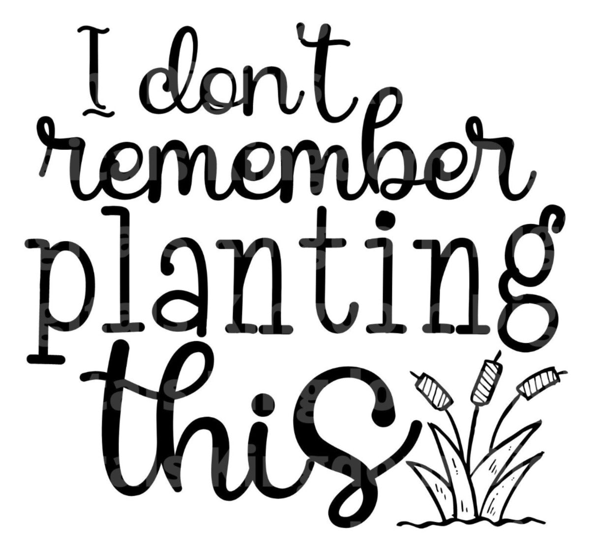 I Dont Remember Planting This SVG Cut File