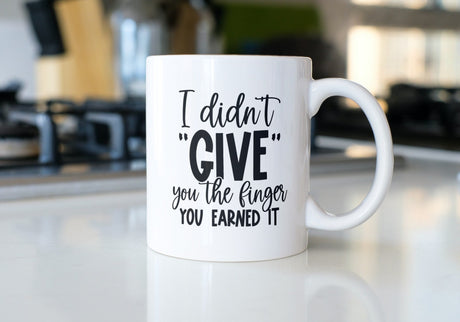 I Didn't Give You The Finger You Earned It SVG Cut File