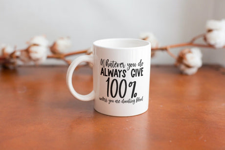 Whatever You Do Always Give 100% Unless You Are Donating Blood SVG Cut File