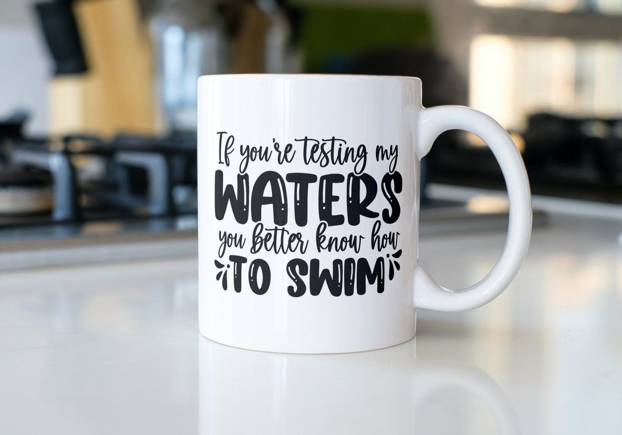 If youre testing my waters you better know how to swim SVG Cut File