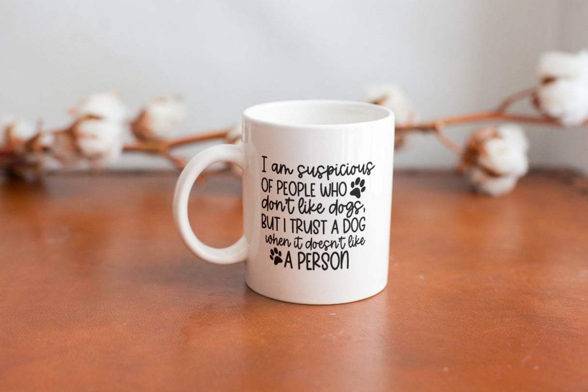 Im Suspicious of People who Dont like Dogs SVG Cut File