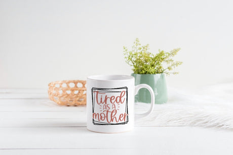 Tired As A Mother SVG Cut File