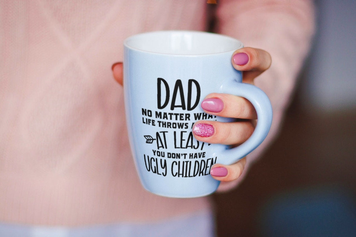 Dad No Matter What Life Throws at You, No Ugly Children SVG Cut File
