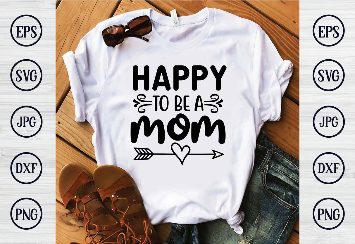 Happy To Be A Mom SVG Cut File