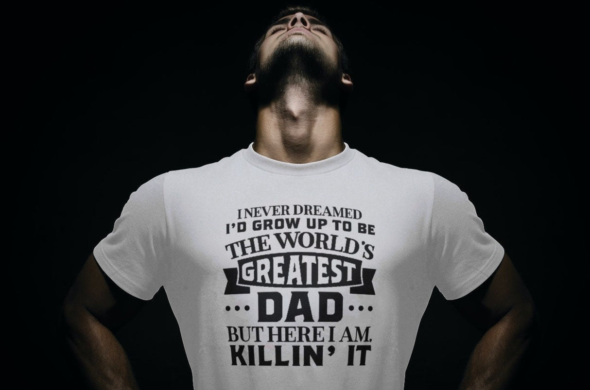 I Never Dreamed Id Grow Up To Be The Worlds Greatest Dad SVG Cut File
