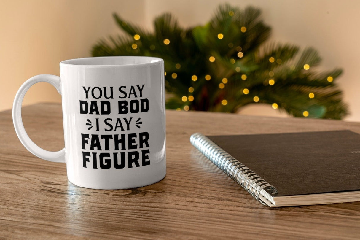 You Say Dad Bod I Say Father Figure SVG Cut File