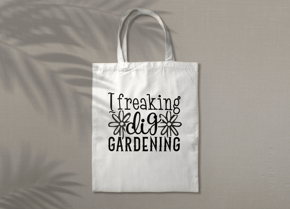 I Freaking Dig Gardening SVG Cut File
