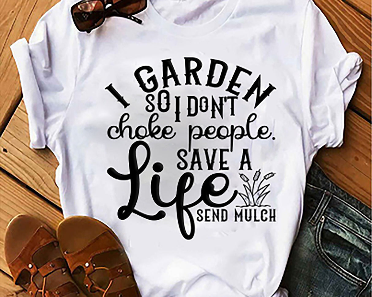 I Garden So I dont Choke People Save a Life Send Mulch SVG Cut File