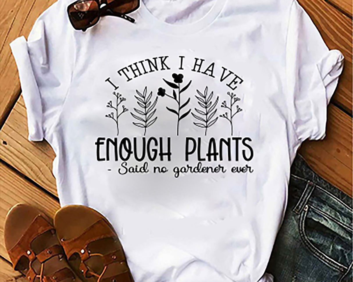 I Think I have Enough Plants Said No One Ever SVG Cut File