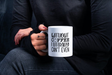 Without Coffee I Literally Cant Even SVG Cut File