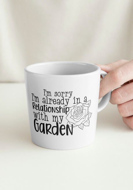 Im sorry Im already in a relationship with my garden SVG Cut File