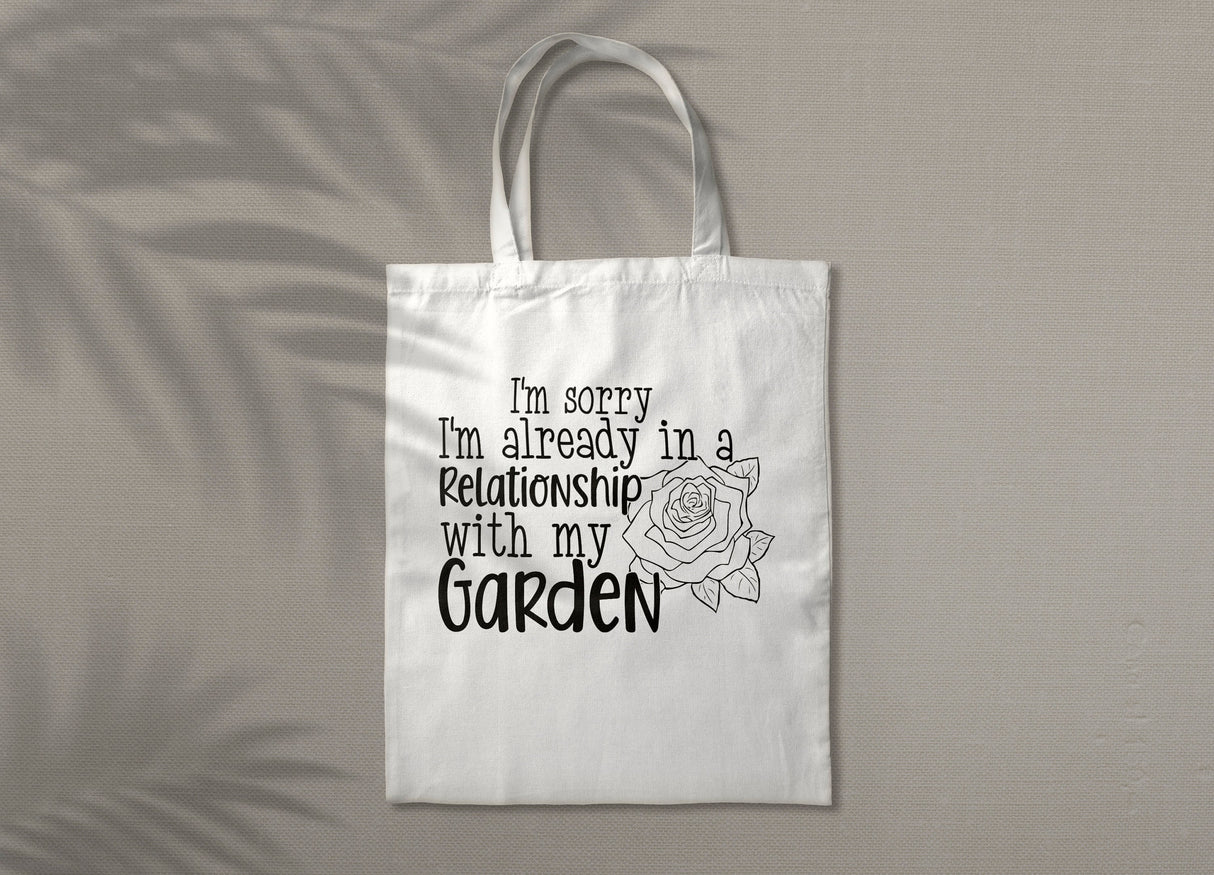 Im sorry Im already in a relationship with my garden SVG Cut File