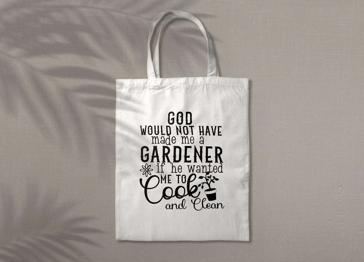 God Would Not Have Made Me A Gardener If He Wanted Me To Cook SVG Cut File