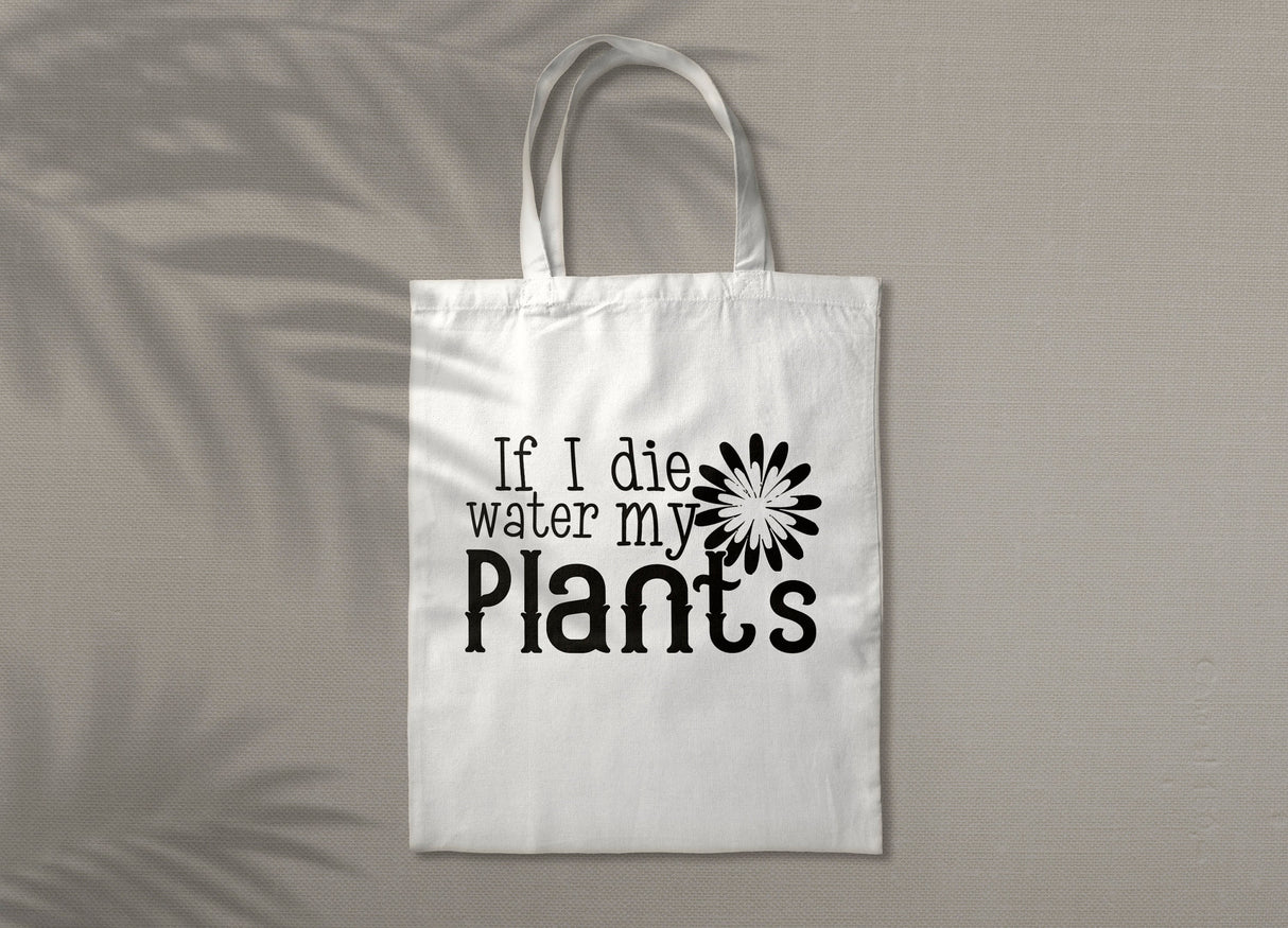 If I die Water my Plants SVG Cut File