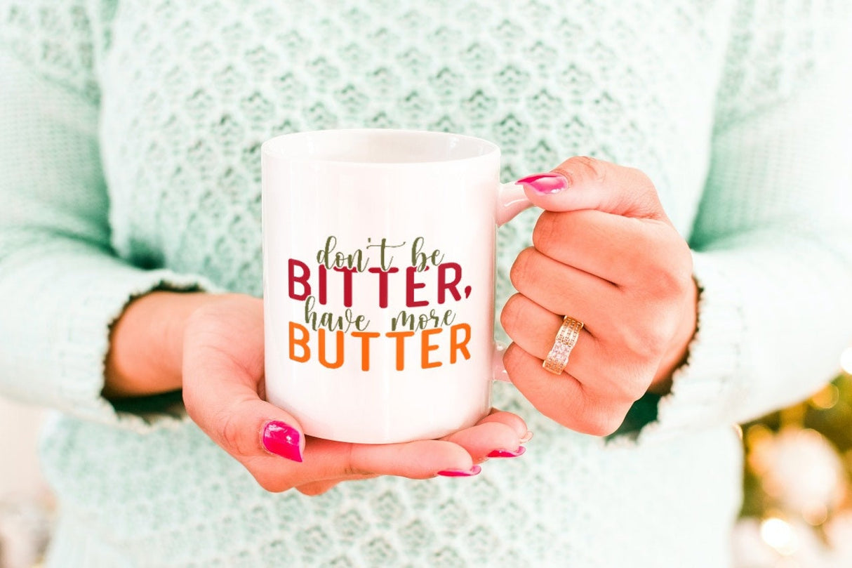 Don't be bitter have more butter SVG Cut File