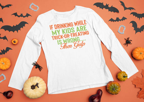 If drinking while my kids are trick-or-treating is wrong Then gulp SVG Cut File