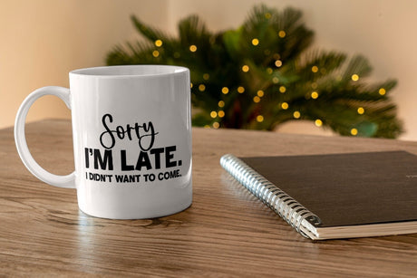 Sorry I'm late. I didn't want to come. SVG Cut File