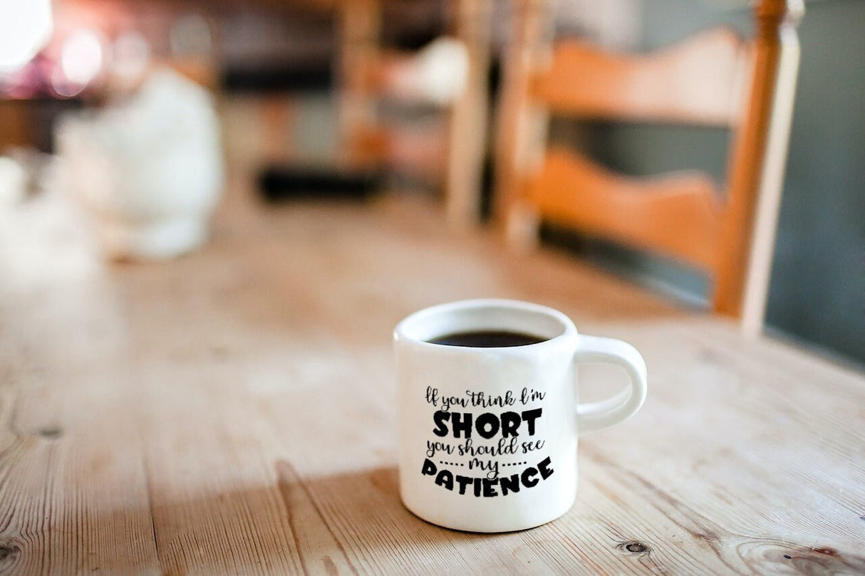 If you think I'm short You should see my patience SVG Cut File