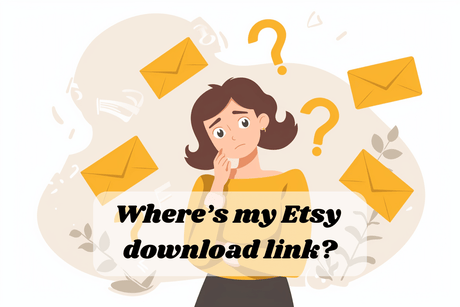 I didn't receive an email from Etsy with a link to my download! Now What?