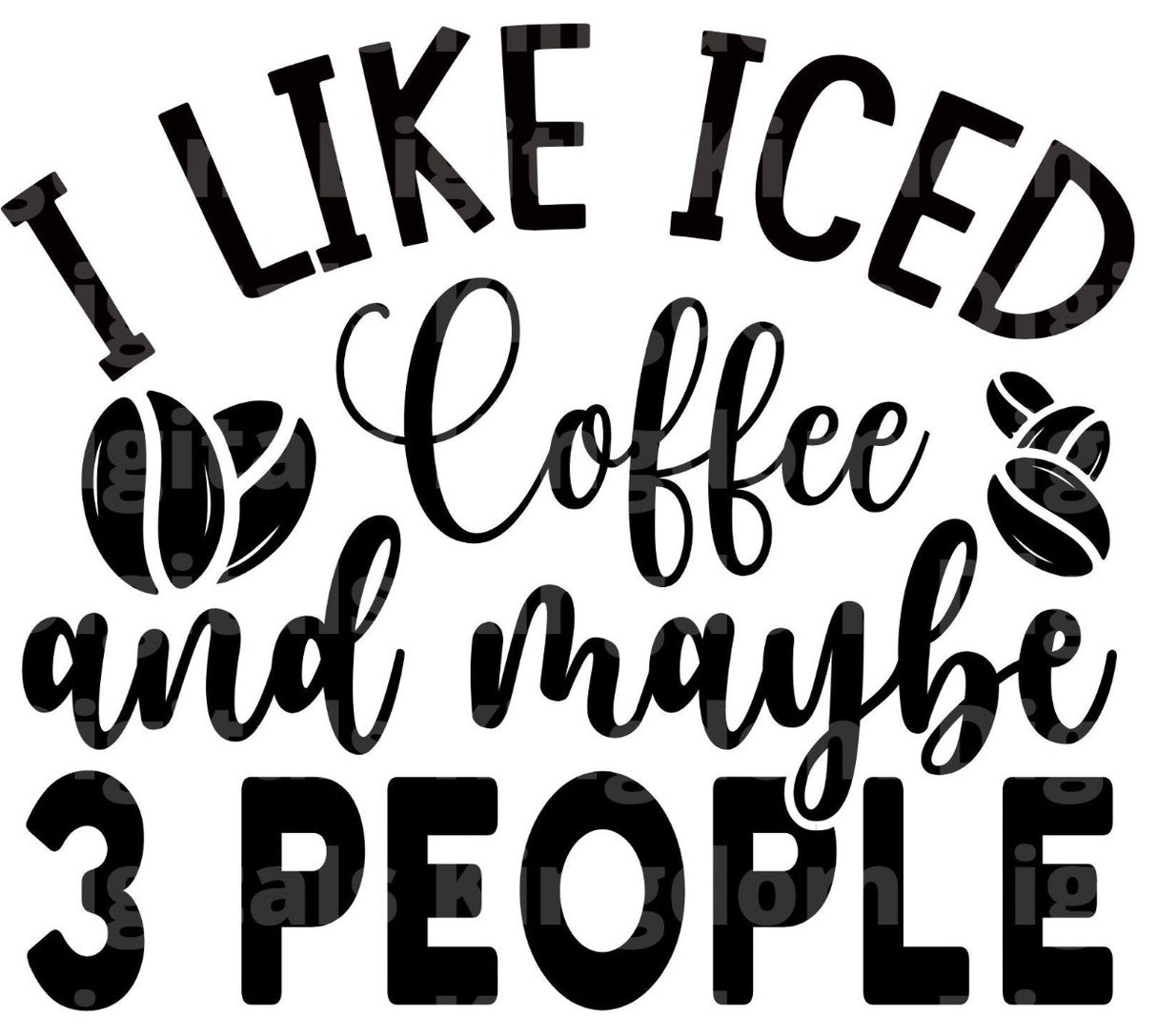 I Like Iced Coffee & maybe 3 People SVG Cut File