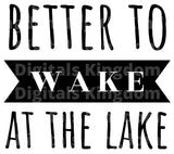 Better To Wake At The Lake SVG Cut File