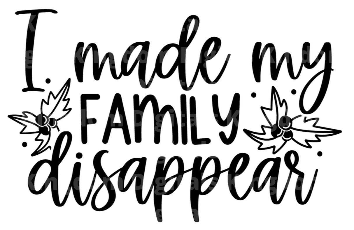 I Made My Family Disappear SVG Cut File