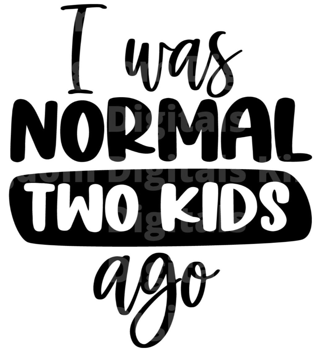 I Was Normal Two   Ago SVG Cut File