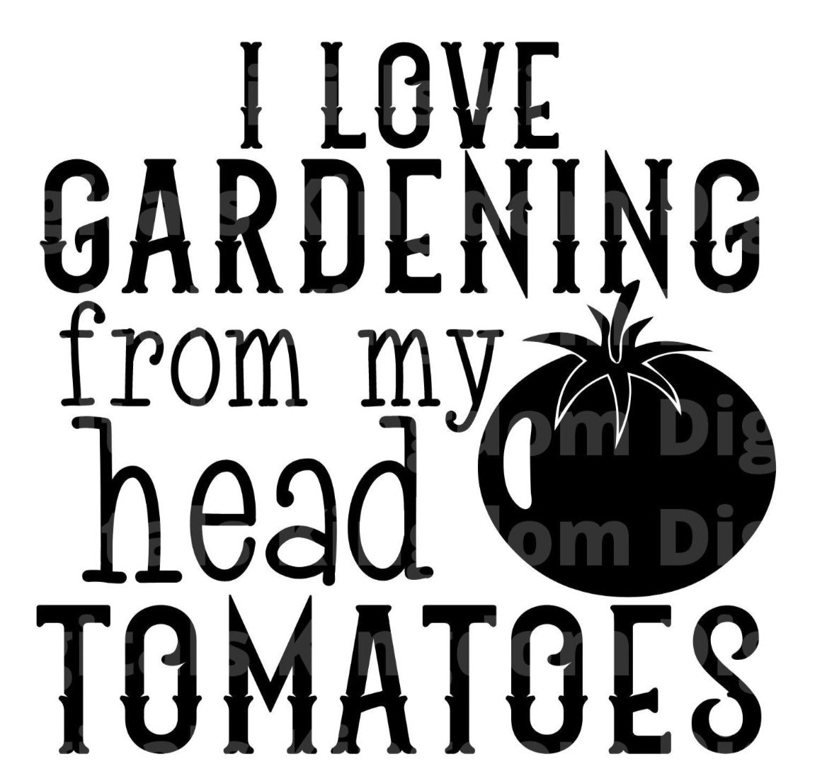 I Love Gardening From My Head Tomatoes SVG Cut File