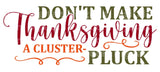 Don't make Thanksgiving a cluster-pluck SVG Cut File
