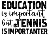 Education is Important But Tennis is Importanter SVG Cut File